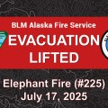 BLM Alaska Fire Service announcement states that the evacuation is lifted for the Elephant Fire (#225) on July 17, 2025.